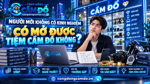 Người Mới Không Có Kinh Nghiệm Có Mở Được Tiệm Cầm Đồ Không?